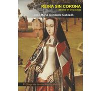 REINA SIN CORONA: DRAMA HISTÓRICO EN TRES ACTOS