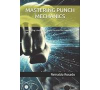 Reinaldo Rosado Mastering Punch Mechanics (Tascabile)