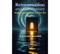 Reincarnation and Past Memory: Does Consciousness Survive the Body?: 2
