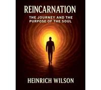 Reincarnation: The Journey and the Purpose of the Soul