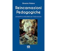 Reincarnazioni Pedagogiche. Prospettive Embodied Per L'Educazione - - 2024