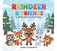 Reindeer & Friends - A Woodland Coloring Book: Perfect for Little Artists - A Relaxing Reindeer & Friends Coloring Book to Brighten Any Winter Day