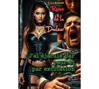 Reine de la Douleur: J'ai éjaculé par peur et par excitation