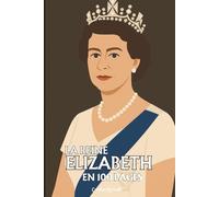 Reine Elizabeth II: l'essentiel de sa vie en 100 pages