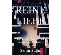 REINE LIEBE: Die Transformation des inneren Widerstands