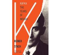 Kafka, the Years of Insight by Reiner Stach