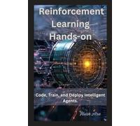 Reinforcement Learning Hands-on: Code, Train, and Deploy Intelligent Agents.