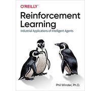 Phil Winder PhD – Reinforcement Learning: Industrial Applications of Intelligent Agents – Tascabile
