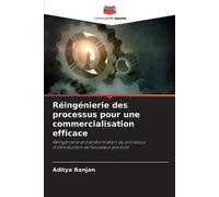 Réingénierie des processus pour une commercialisation efficace: Réingénierie et transformation du processus d'introduction de nouveaux produits