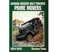 Reinhard Frank German Medium Half-Tracked Prime Movers 1934-1945 (Tascabile)