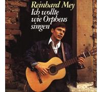 Mey, Reinhard - ICH WILLTE WIE ORPHEUS..