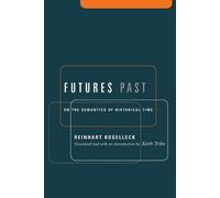 Reinhart Koselleck Futures Past (Tascabile)