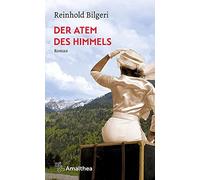 Reinhold Bilgeri Der Atem des Himmels: Roman (Tascabile)