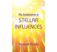 Reinhold Ebertin The Combination of Stellar Influences (Tascabile)