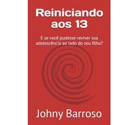 Reiniciando aos 13: E se você pudesse reviver sua adolescência ao lado do seu filho?