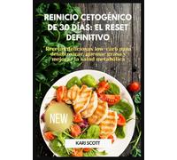 Reinicio cetogénico de 30 días: el reset definitivo: Recetas deliciosas low-carb para desintoxicar, quemar grasa y mejorar la salud metabólica