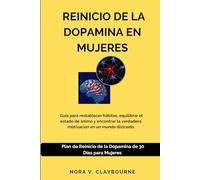 Reinicio de la dopamina en mujeres: Guía para restablecer hábitos, equilibrar el estado de ánimo y encontrar la verdadera motivación en un mundo distraído