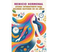 Reinicio Hormonal: Ayuno Intermitente para Mujeres Mayores de 40 Años