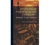 Reinier Cornelis Ba Het Huwelijk Van Willem Van Oranje Met A (Copertina rigida)