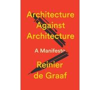 Reinier De Graa Architecture Against Arc (Copertina rigida) (PRESALE 24/03/2026)