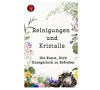 Reinigungen und Kristalle Die Kunst, Dich Energetisch zu Befreien