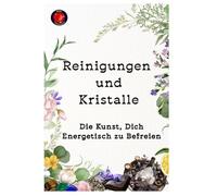 Reinigungen und Kristalle Die Kunst, Dich Energetisch zu Befreien