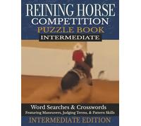 Reining Horse Competition Puzzle Book - Intermediate Edition: Word Searches & Crosswords Featuring Maneuvers, Judging Terms & Pattern Skills | 8.5 x 11 | 60 puzzles