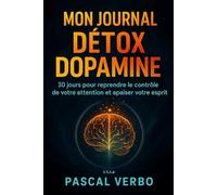 Réinitialiser Son Cerveau en 30 jours: Le Journal Détox Dopamine Qui Change Votre Vie