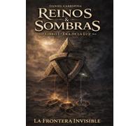 Reinos & Sombras: Libro I - Era de la luz. La Frontera Invisible
