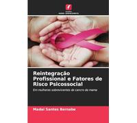 Reintegração Profissional e Fatores de Risco Psicossocial: Em mulheres sobreviventes de cancro da mama