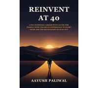 Reinvent at 40: A No-Nonsense Career Pivot Guide for People With Too Much Experience to Start Over and Too Much Sense to Stay Put