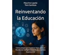 Reinventando la Educación: Cómo preparar a nuestros hijos para un Mundo de Inteligencia Artificial y Cambio Exponencial
