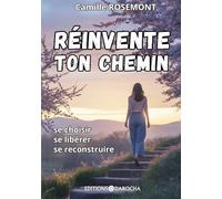 Réinvente ton chemin: Se choisir, se libérer, se reconstruire