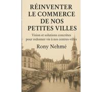 Réinventer le commerce de nos petites villes: Vision et solutions concrètes pour redonner vie à nos centres-villes