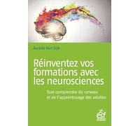 Réinventez vos formations avec les neurosciences: Tout comprendre du cerveau et de l'apprentissage des adultes
