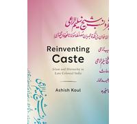 Reinventing Caste: Islam and Hierarchy in Late Colonial India