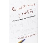 Reinventing Gravity: A Physicist Goes Beyond Einstein