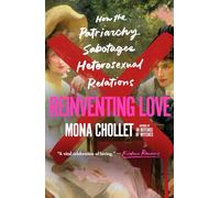 Reinventing Love: How the Patriarchy Sabotages Heterosexual Relations