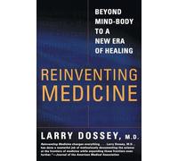Reinventing Medicine: Beyond Mind-Body to a New Era of Healing