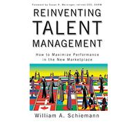 Reinventing Talent Management: How to Maximize Performance in the New Marketplace