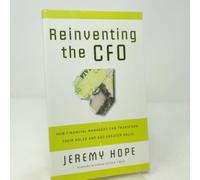 Reinventing the CFO: How Financial Managers Can Transform Their Roles And Add Greater Value