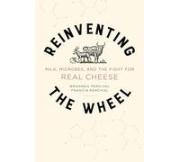 Reinventing the Wheel: Milk, Microbes, and the Fight for Real Cheese