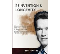 Reinvention & Longevity: Staying Relevant Across Decades - Arnold Schwarzenegger - Reinventions, Risks & Rules for Staying on Top.