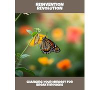 Reinvention Revolution: Changing Your Mindset For Breakthroughs