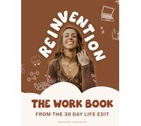 Reinvention: The 30 Day Life Edit Workbook: The Complete Journal for the Reinvention 30 Day Online Program