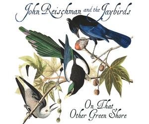 Reischman, John & The Jaybirds - On That Other Green Shore