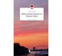 Reise auf der Donau zu Deiner Liebe. Life is a Story - story.one