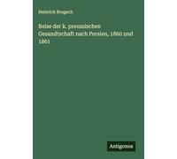 Reise der k. preussischen Gesandtschaft nach Persien, 1860 und 1861
