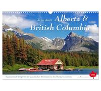 Reise durch Alberta und British Columbia (Wandkalender 2026 DIN A3 quer), CALVENDO Monatskalender: Entdeckungsreise und Outdoor-Aktivitäten in Kanada, dem wildromantischen Land des Nordens
