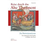 Reise durch das Alte Testament: Die Prophetenbücher. Ein Lesebuch für die Familie mit Bildern der Kunst